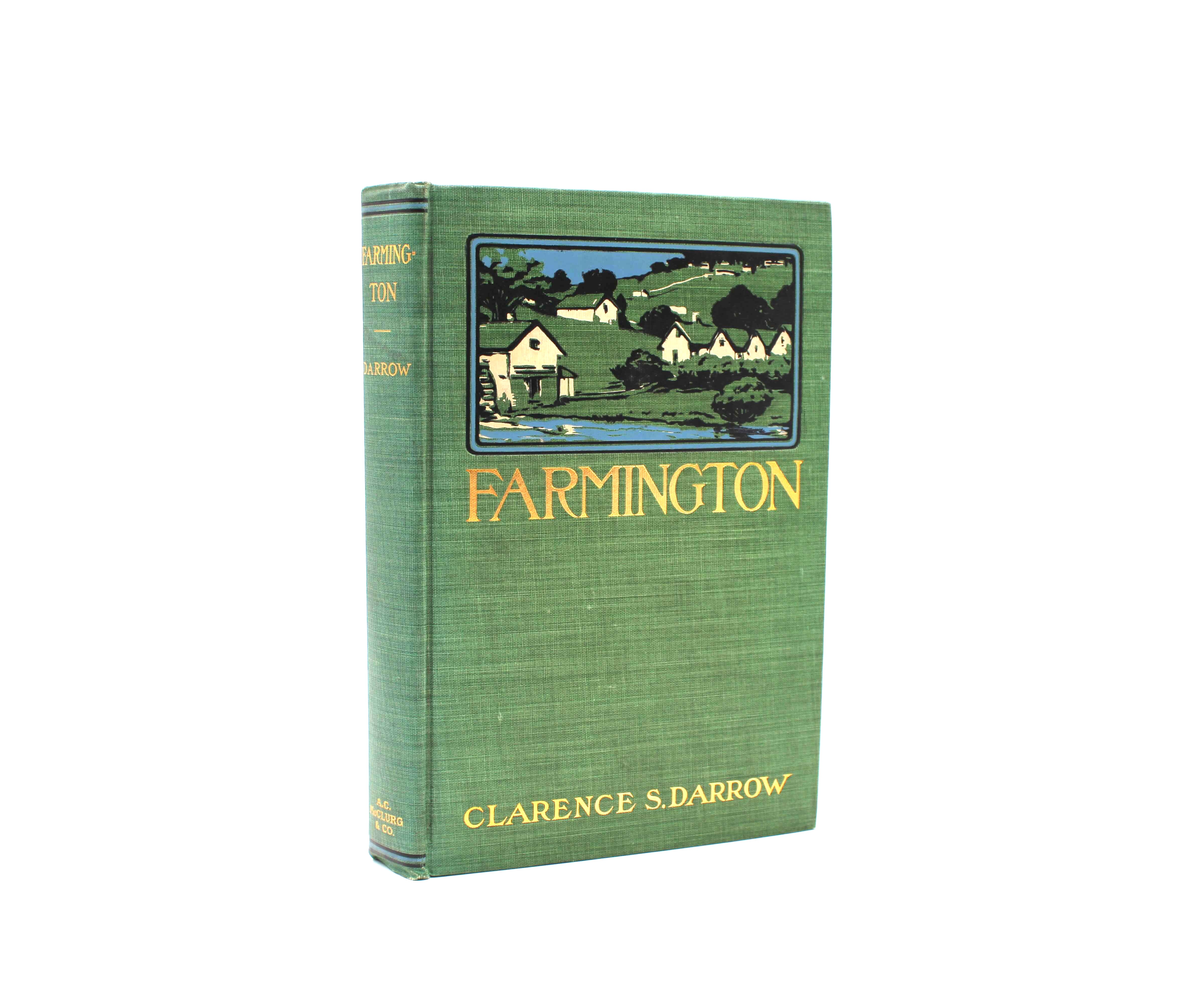 Farmington. By Clarence Darrow. First Edition, First Printing. A.C. McClurg & Co. Chicago, 1904.
