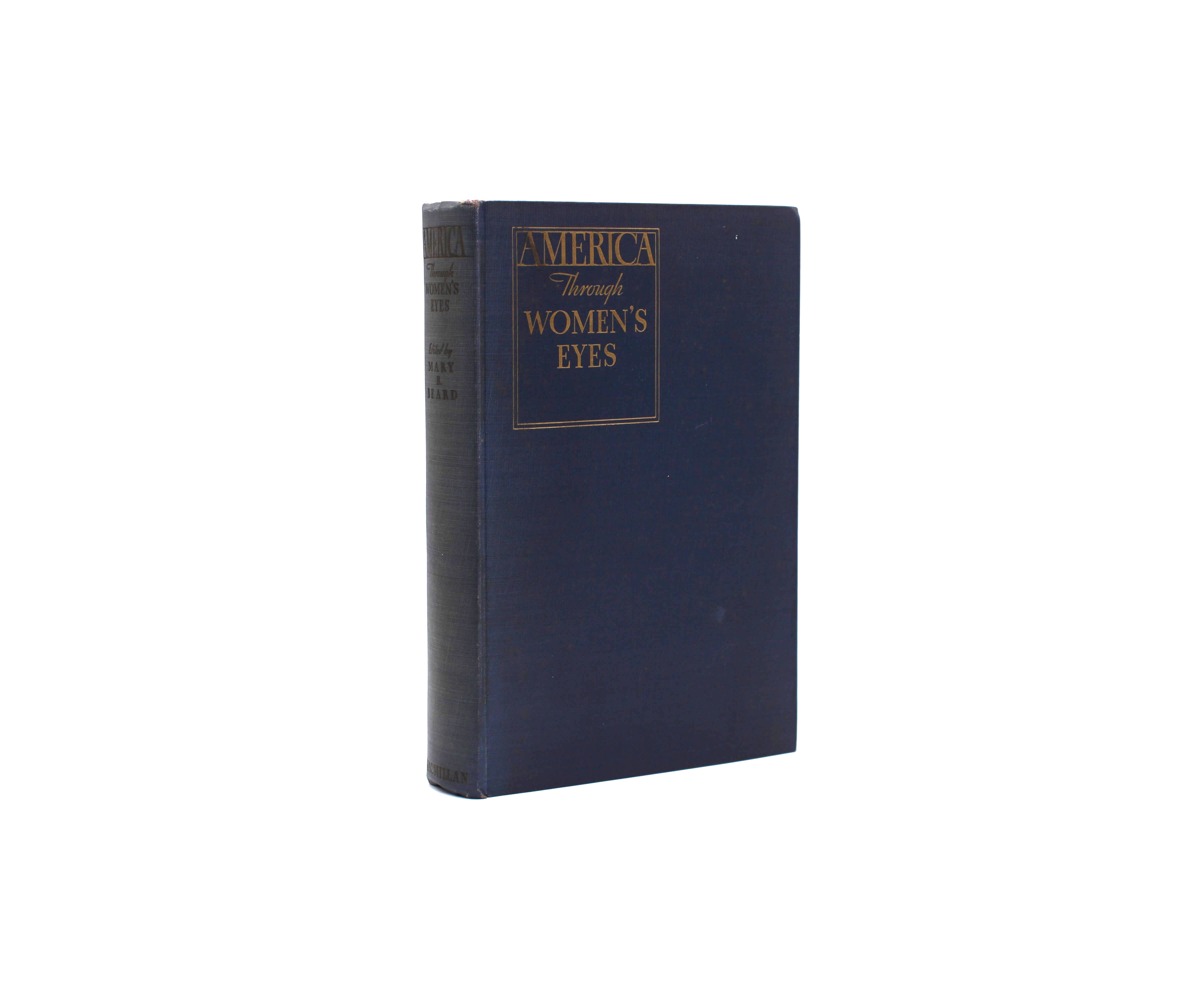 America Through Women’s Eyes. Edited by Mary Beard. First Edition, First Printing. Macmillan. New York, 1933.