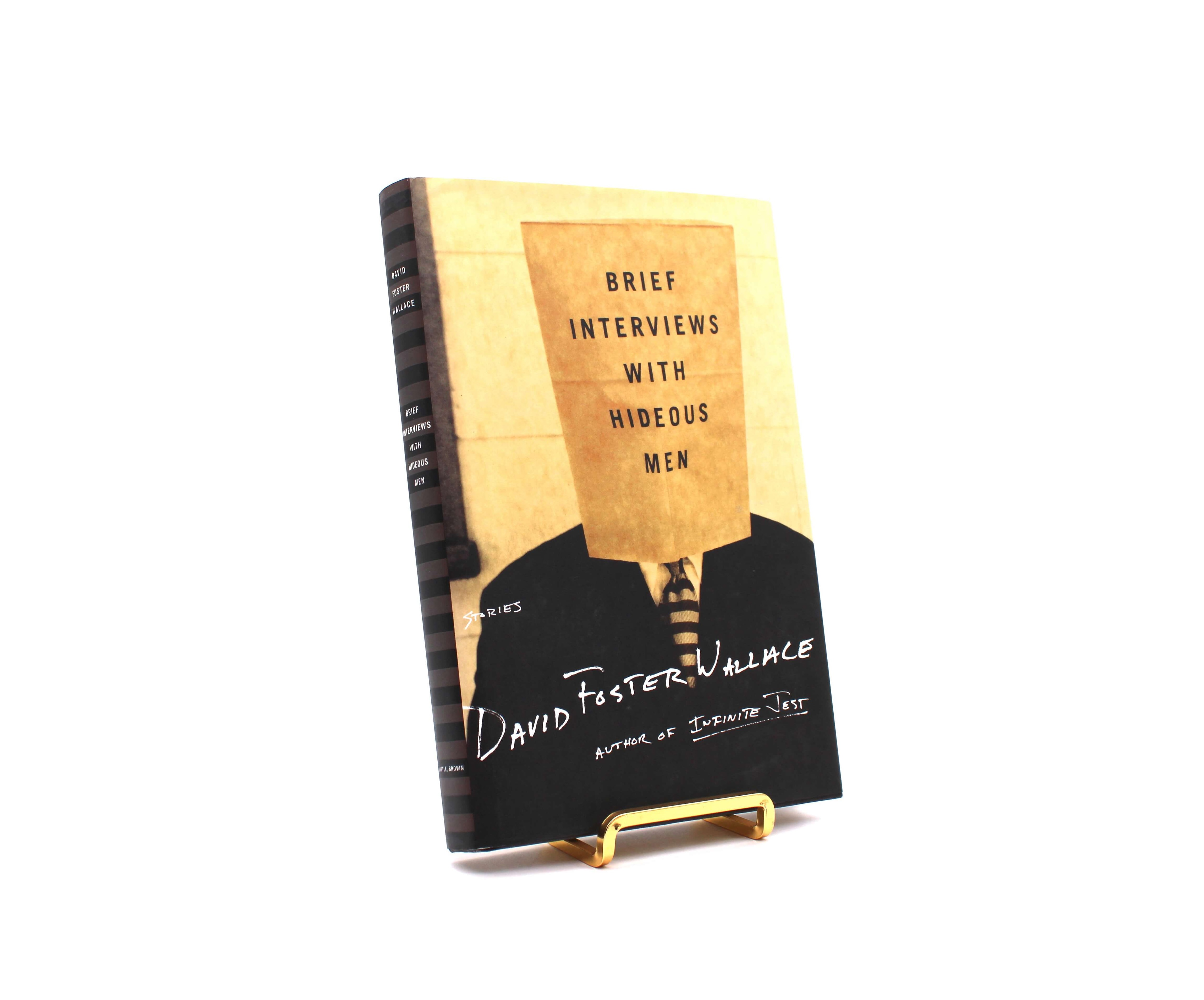 Brief Interviews with Hideous Men. By David Foster Wallace. First Edition, First Printing. Little, Brown. Boston, 1999.