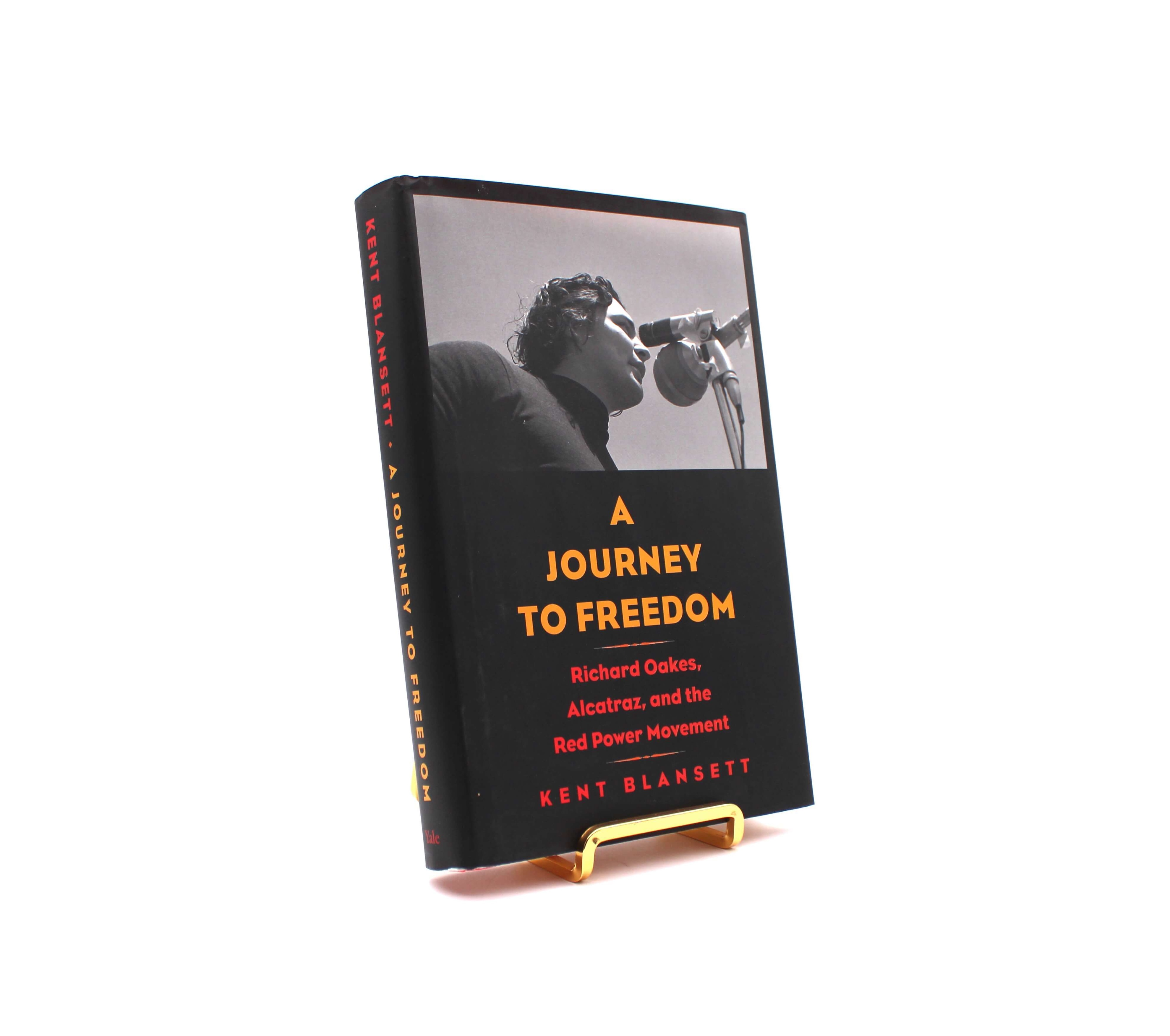 A Journey to Freedom. Inscribed by Kent Blansett. First Edition, First Printing. Yale University Press. New Haven, 2018.