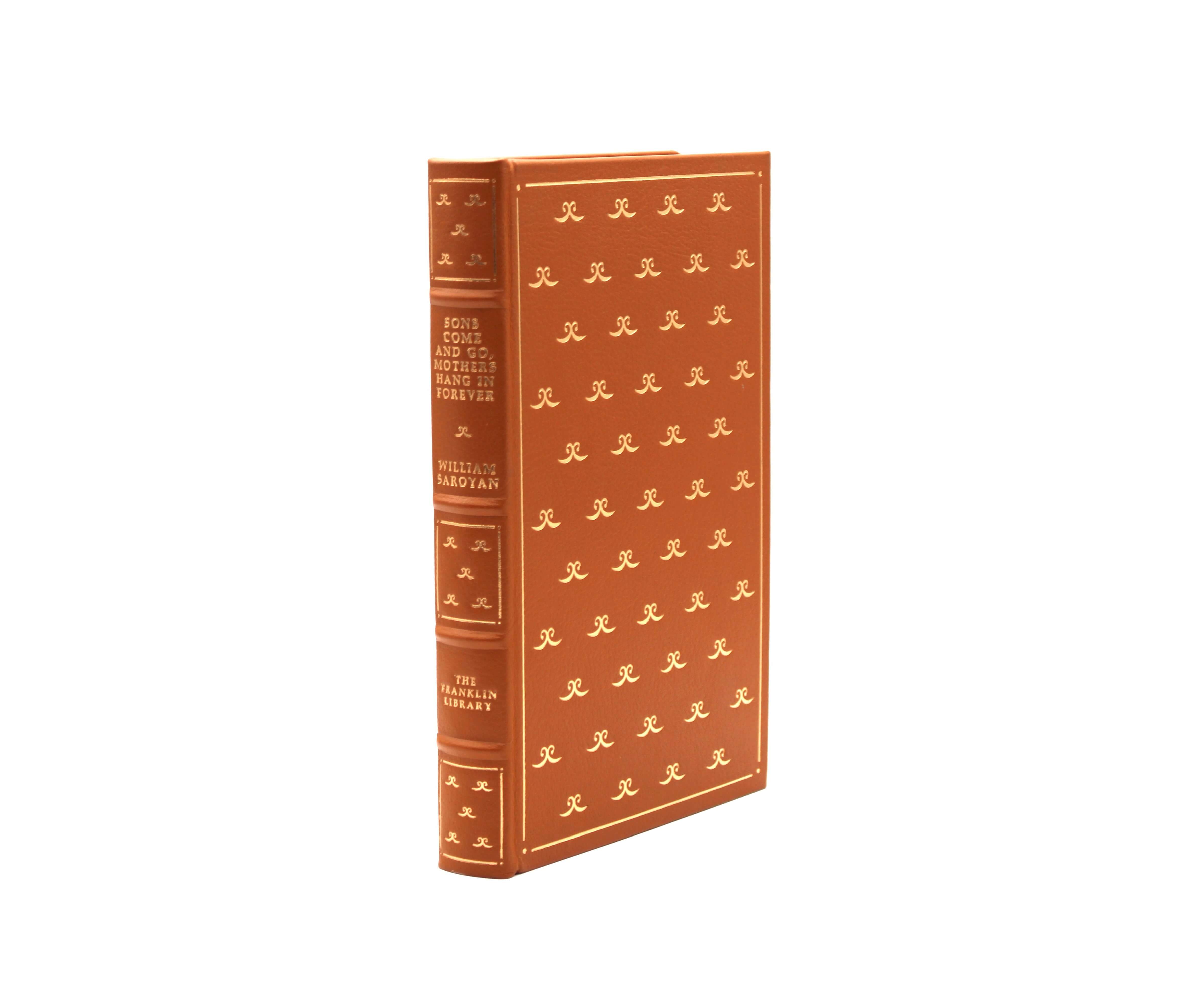 Sons Come and Go, Mothers Hang in Forever. By William Saroyan. Limited First Edition. Franklin Library. Franklin Center, 1976.