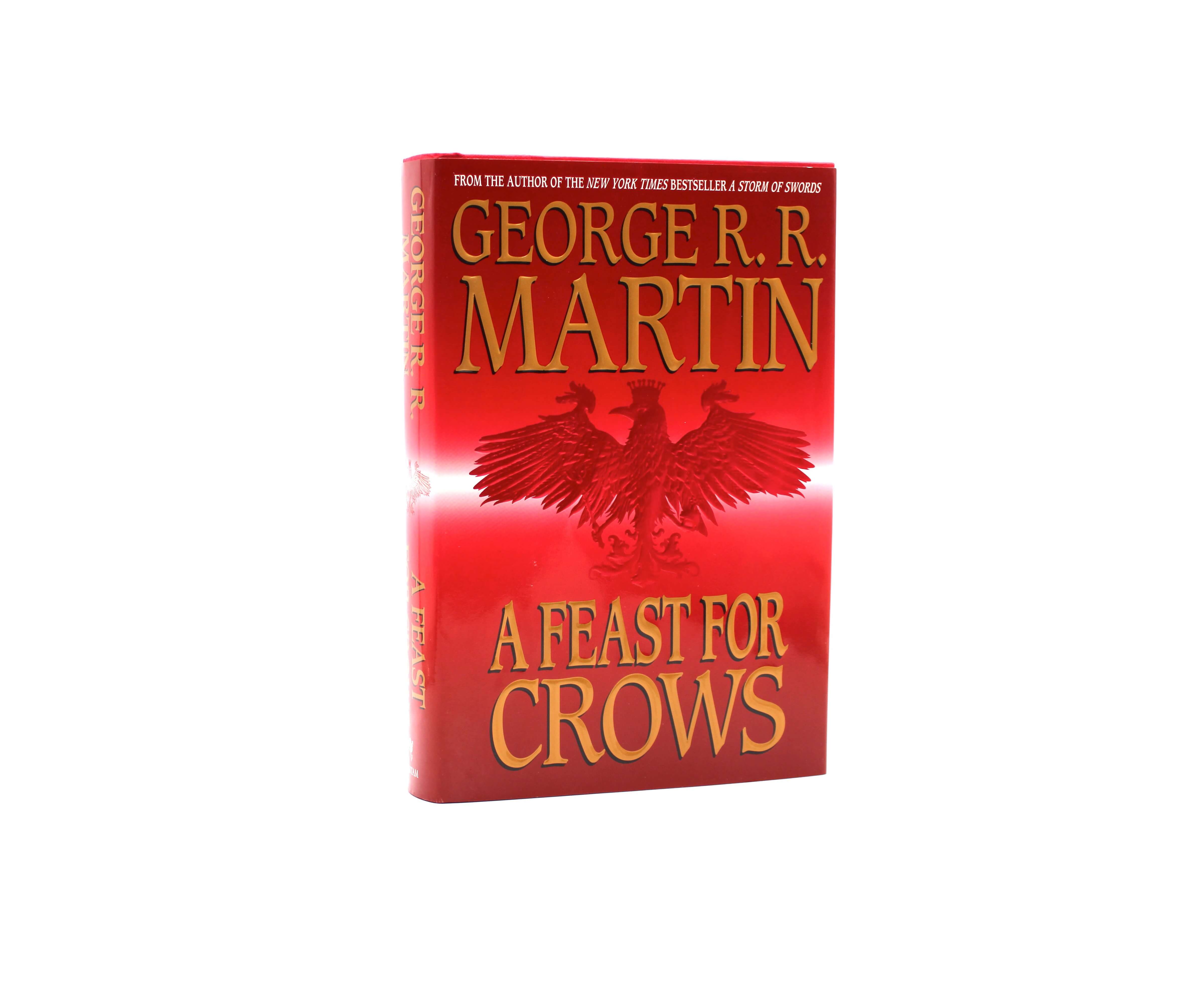 A Feast of Crows. Inscribed by George R.R. Martin. First Edition, First Printing. Bantam. New York, 2005.